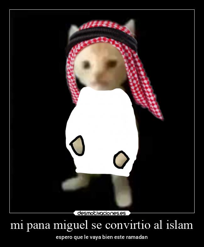 mi pana miguel se convirtio al islam - espero que le vaya bien este ramadan