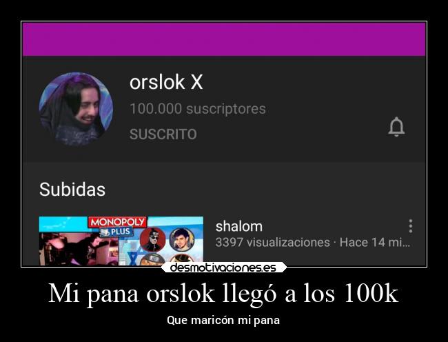 Mi pana orslok llegó a los 100k - Que maricón mi pana