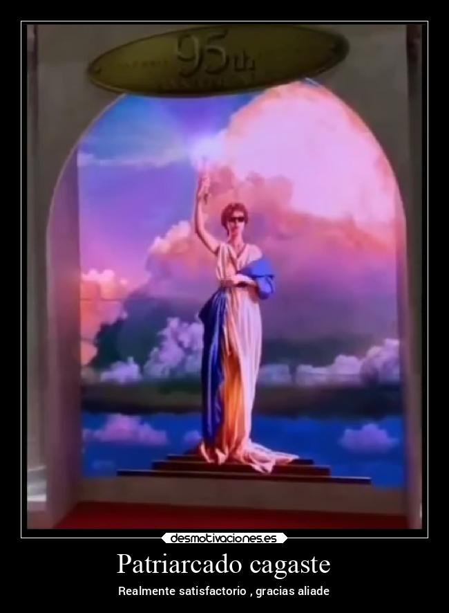 Patriarcado cagaste - Realmente satisfactorio , gracias aliade