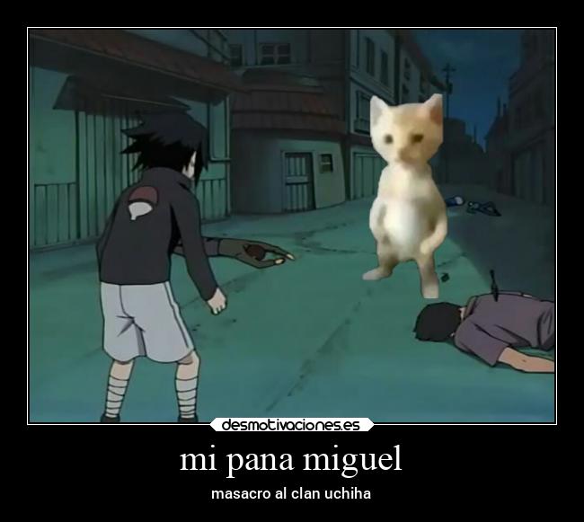 mi pana miguel - masacro al clan uchiha