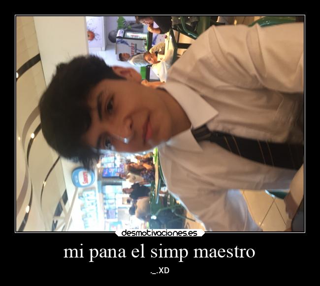 mi pana el simp maestro -