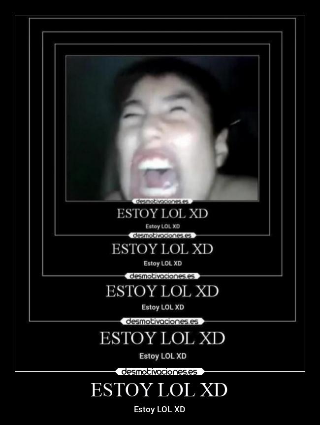 ESTOY LOL XD - Estoy LOL XD