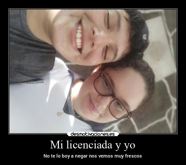 Mi licenciada y yo - No te lo boy a negar nos vemos muy frescos