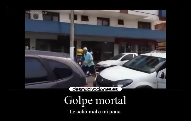 Golpe mortal - Le salió mal a mi pana