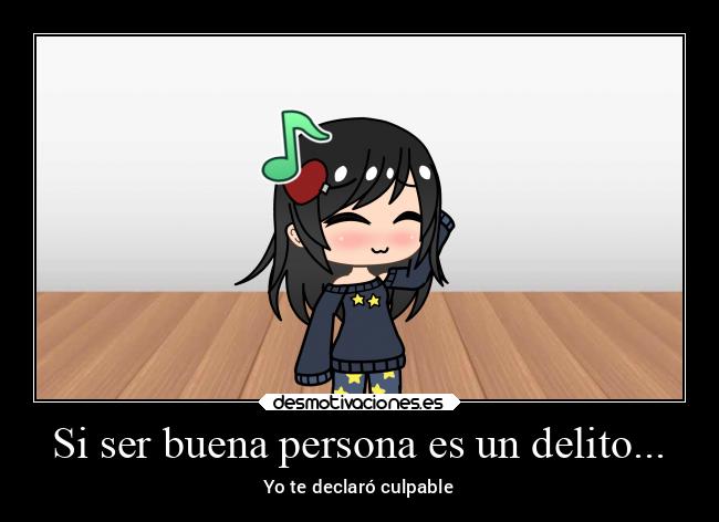 Si ser buena persona es un delito... -