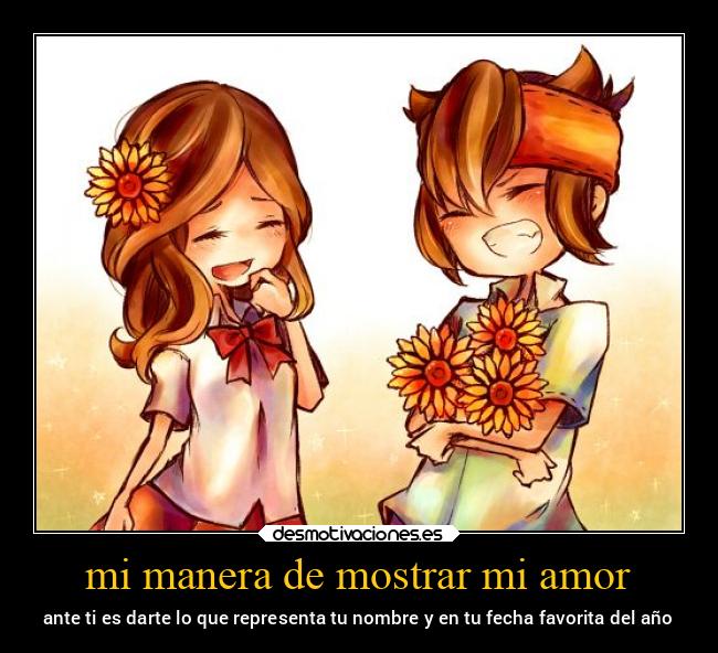 mi manera de mostrar mi amor - ante ti es darte lo que representa tu nombre y en tu fecha favorita del año