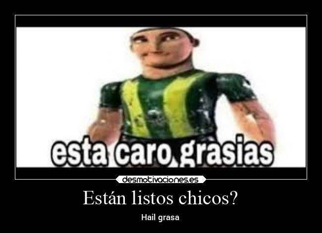 Están listos chicos? - Hail grasa