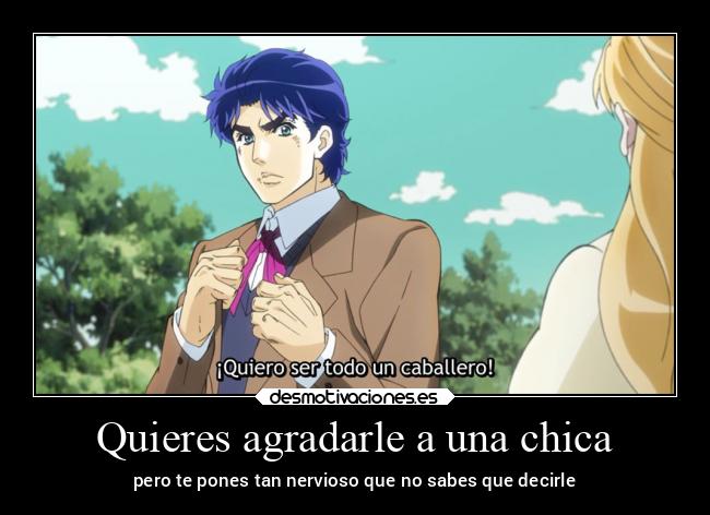 Quieres agradarle a una chica - pero te pones tan nervioso que no sabes que decirle