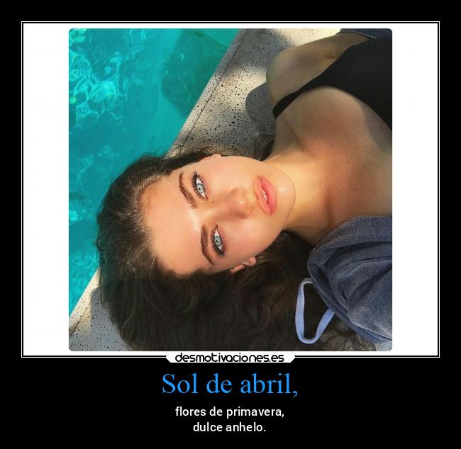 Sol de abril, - flores de primavera,
dulce anhelo.