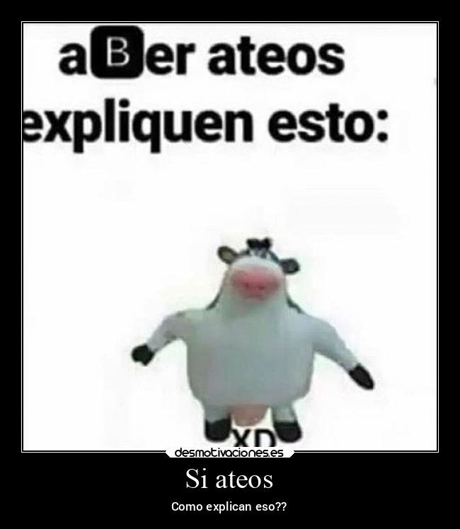 Si ateos - Como explican eso??