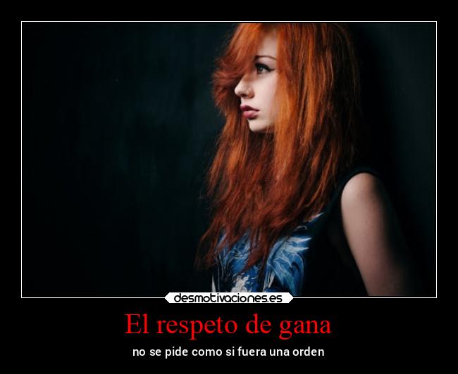 El respeto de gana -