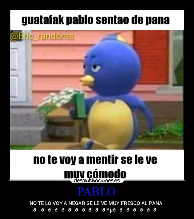 PABLO - NO TE LO VOY A NEGAR SE LE VE MUY FRESCO AL PANA 
😛❤👌👌👌😎😎😎😎😌😌🥵😍😍😍😘😘💕💕