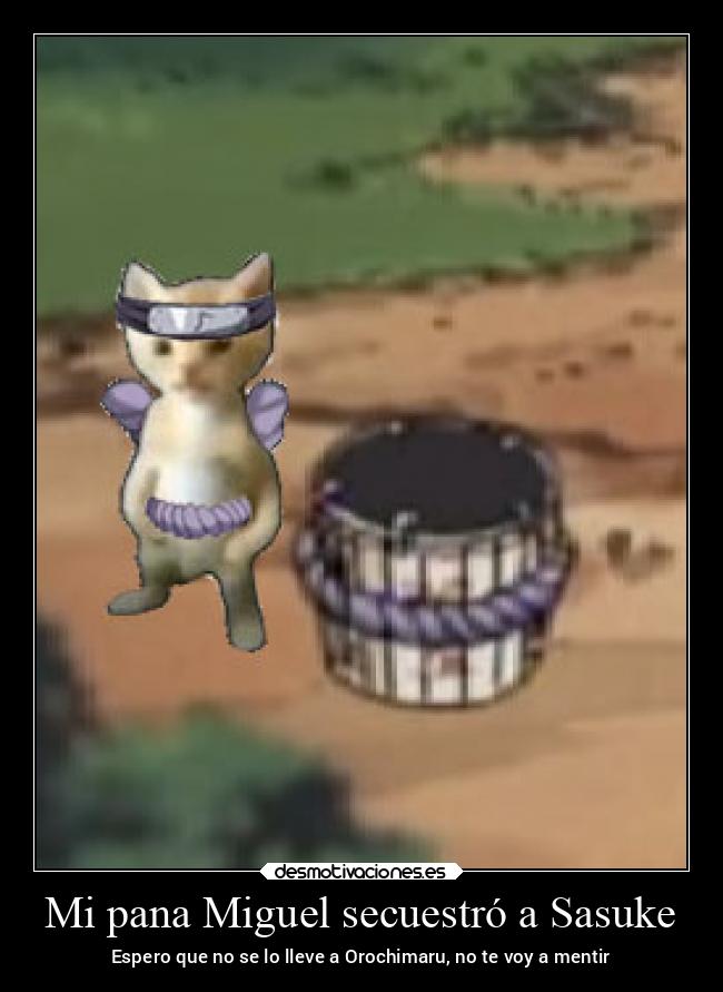Mi pana Miguel secuestró a Sasuke -