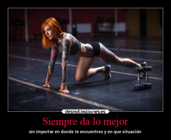 Siempre da lo mejor -