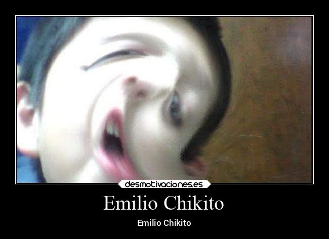 Emilio Chikito - Emilio Chikito