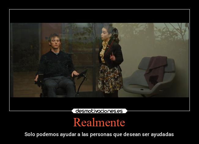 Realmente - Solo podemos ayudar a las personas que desean ser ayudadas