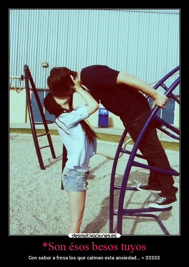 *Son ésos besos tuyos -