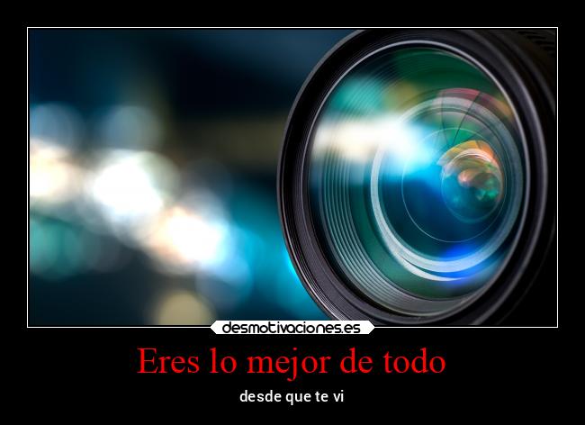 Eres lo mejor de todo -