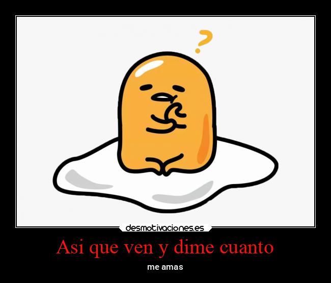 Asi que ven y dime cuanto -