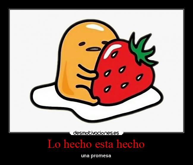 Lo hecho esta hecho -