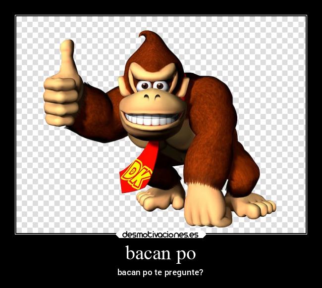 bacan po - bacan po te pregunte?