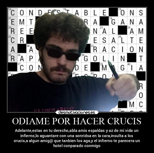 ODIAME POR HACER CRUCIS - Adelante,estas en tu derecho,abla amis espaldas y az de mi vida un
infierno,lo aguantare con una sonridsa en la cara,insulta a los
crucis,a algun amig@ que tanbien los aga,y el infierno te parecera un
hotel conparado conmigo