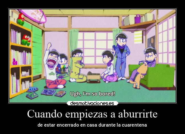 Cuando empiezas a aburrirte - de estar encerrado en casa durante la cuarentena