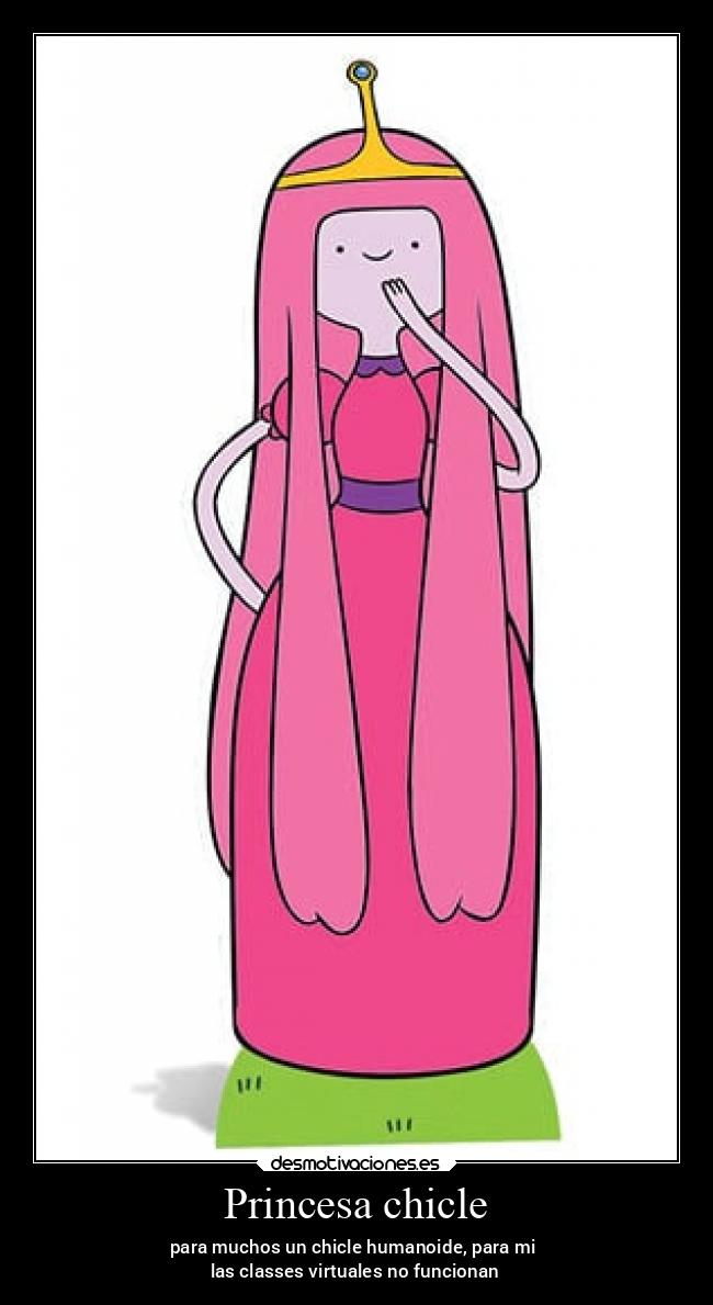 Princesa chicle - para muchos un chicle humanoide, para mi
las classes virtuales no funcionan