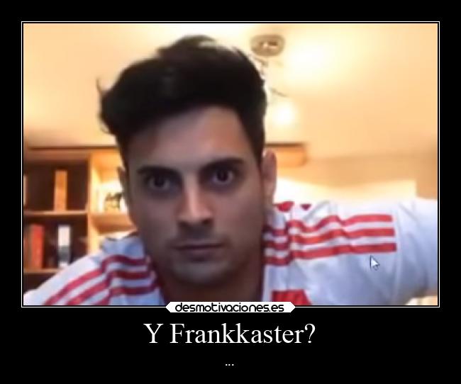 Y Frankkaster? - ...