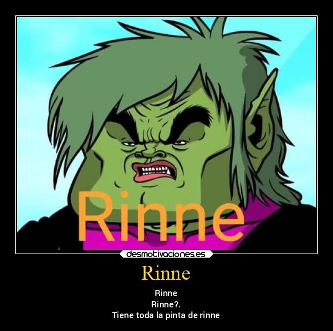 Rinne - Rinne
Rinne?.
Tiene toda la pinta de rinne
