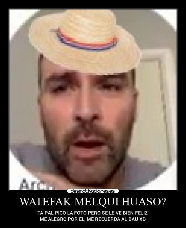 WATEFAK MELQUI HUASO? -