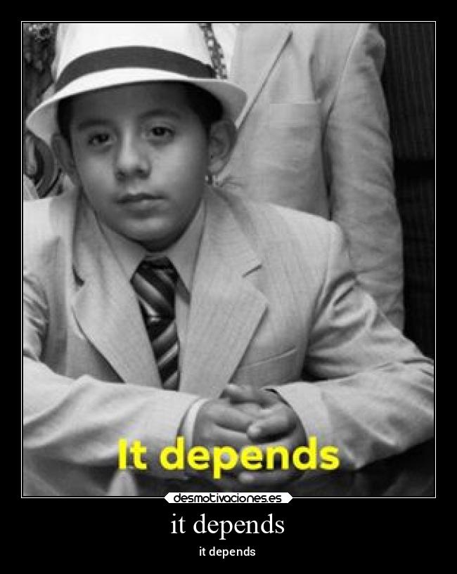 it depends - it depends