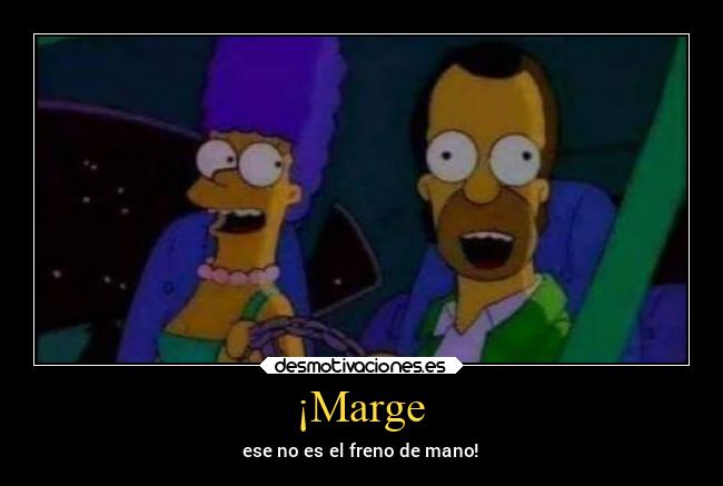 ¡Marge - ese no es el freno de mano!