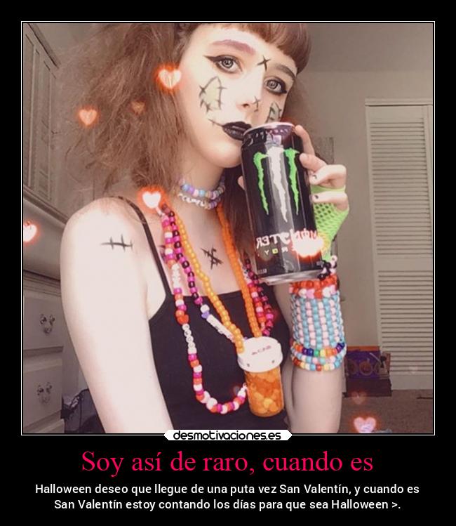 Soy así de raro, cuando es -