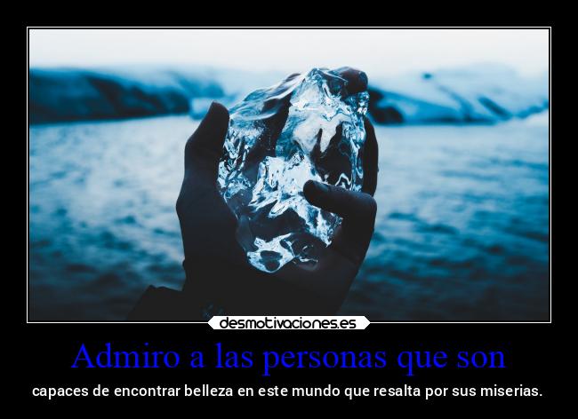 Admiro a las personas que son -