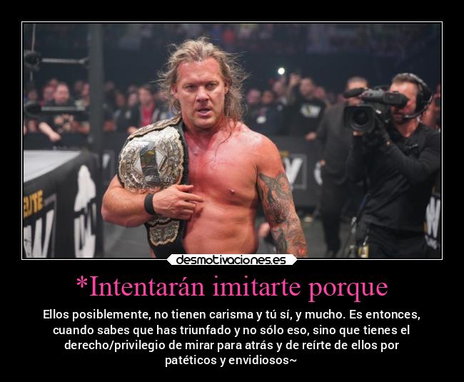 carteles enemigo chrisjericho pressingcatch envidiosos jodeos elputoamo frasesparaelrecuerdo jamassereisyo desmotivaciones