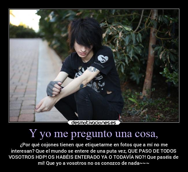 Y yo me pregunto una cosa, - 