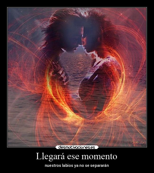 Llegará ese momento - nuestros labios ya no se separarán