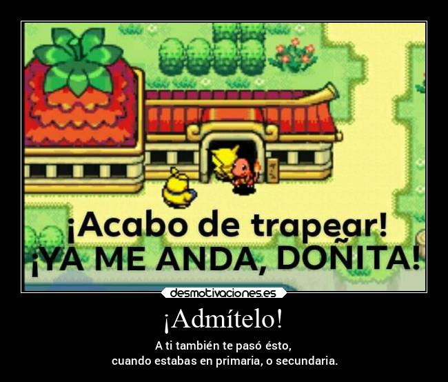 ¡Admítelo! - A ti también te pasó ésto,
cuando estabas en primaria, o secundaria.