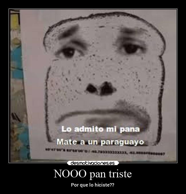 NOOO pan triste - Por que lo hiciste??