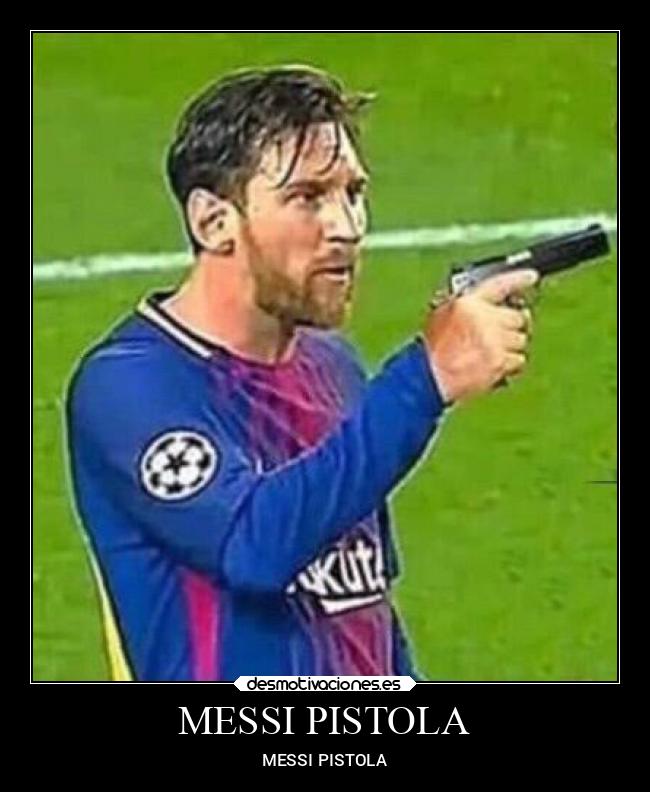 MESSI PISTOLA - MESSI PISTOLA