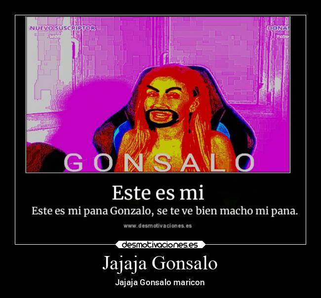 Jajaja Gonsalo - Jajaja Gonsalo maricon