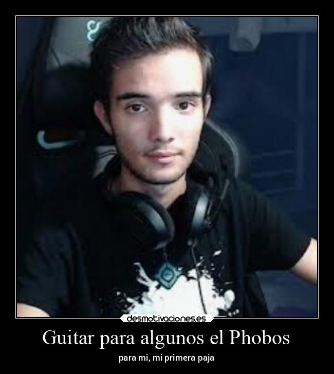 Guitar para algunos el Phobos - para mi, mi primera paja