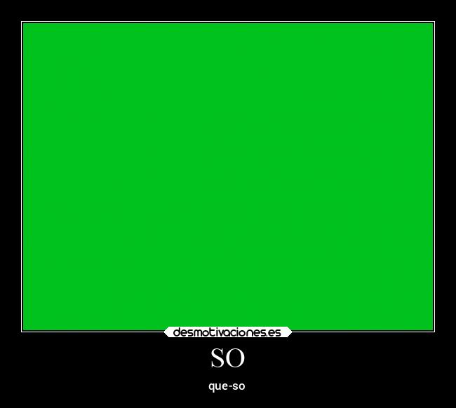 SO - que-so