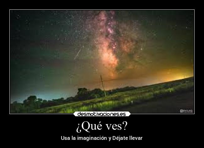 ¿Qué ves? - Usa la imaginación y Déjate llevar