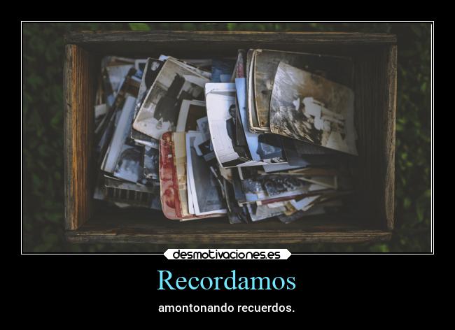 Recordamos - amontonando recuerdos.