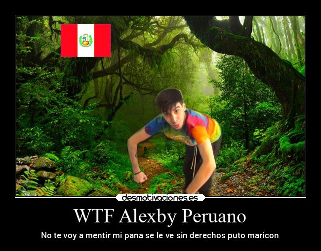 WTF Alexby Peruano -
