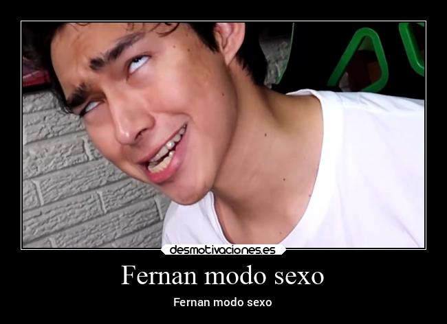 Fernan modo sexo -