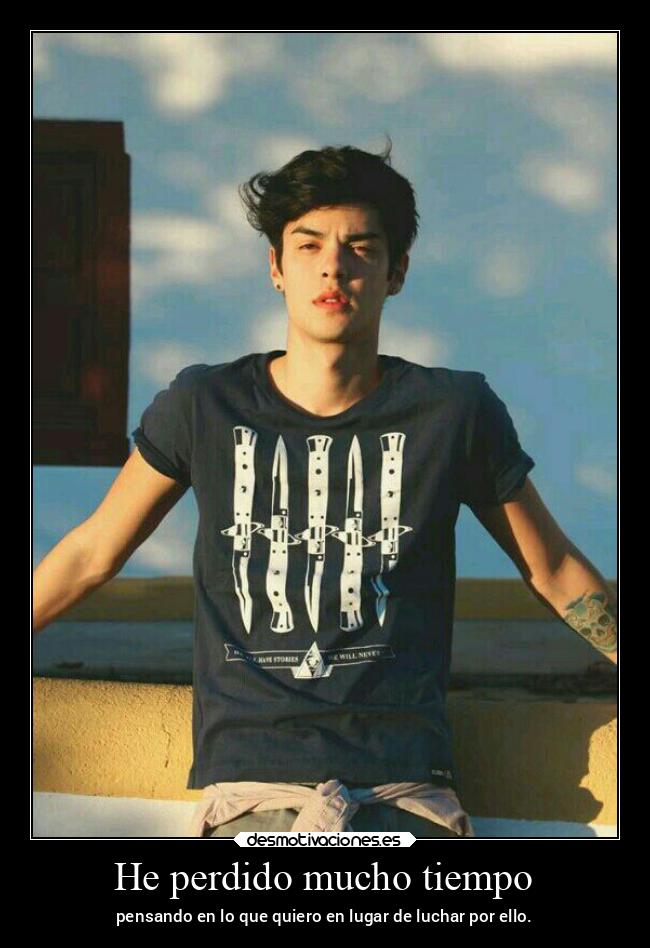 He perdido mucho tiempo -
