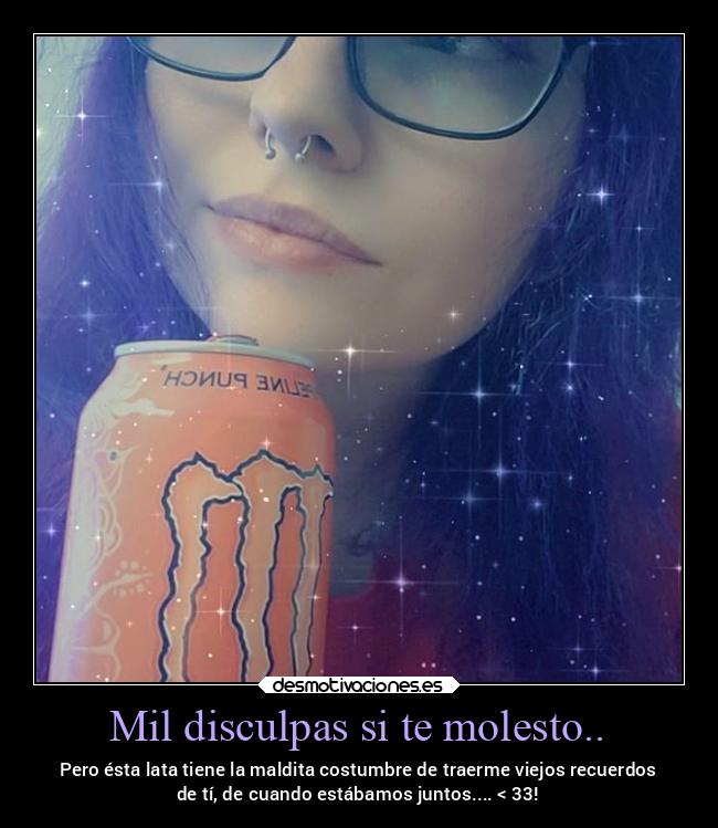 Mil disculpas si te molesto.. - 